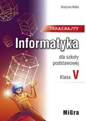 Informatyka SP 5 Teraz bajty Podr. w.2021 MIGRA. Autor: Koba Grażyna. SmakLiter.pl Okładka książki Informatyka SP 5 Teraz bajty Podr. w.2021 MIGRA