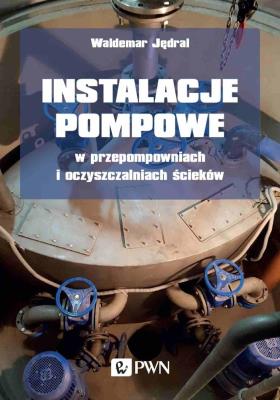 Okładka książki Instalacje pompowe w przepompowniach i oczyszczalniach ścieków