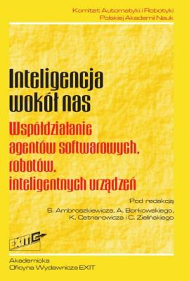 Inteligencja wokół nas Współdziałanie agentów softwarowych, robotów, inteligentnych urządzeń. Wydawca: Exit. SmakLiter.pl Opakowanie Inteligencja wokół nas Współdziałanie agentów softwarowych, robotów, inteligentnych urządzeń