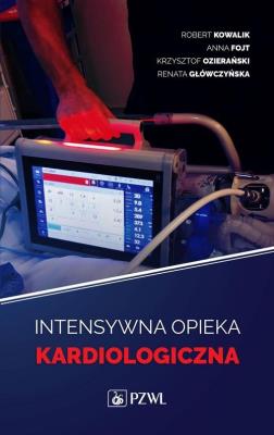 Intensywna opieka kardiologiczna. Autor: Kowalik Robert, Anna Fojtel, Ozierański Krzysztof, red. Renata Główczyńska. SmakLiter.pl Okładka książki Intensywna opieka kardiologiczna