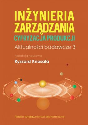 Inżynieria zarządzania. Cyfryzacja produkcji 3. Autor: Knosala Ryszard. SmakLiter.pl Okładka książki Inżynieria zarządzania. Cyfryzacja produkcji 3