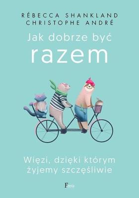 Jak dobrze być razem. Autor: SHANKLAND Rébecca, André Christophe. SmakLiter.pl Okładka książki Jak dobrze być razem