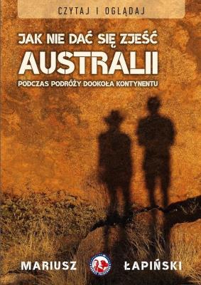 Okładka książki Jak nie dać się zjeść Australii podczas podróży...