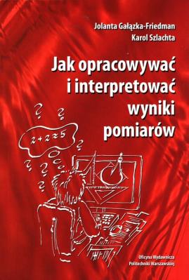 Jak opracowywać i interpretować wyniki pomiaró. Autor: Gałązka-Friedman Jolanta, Szlachta Karol. SmakLiter.pl Okładka książki Jak opracowywać i interpretować wyniki pomiaró