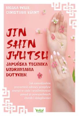 Jin Shin Jyutsu. Japońska technika uzdrawiania dotykiem. . Autor: Nicola Wille, Christiane Kührt. SmakLiter.pl Okładka książki Jin Shin Jyutsu. Japońska technika uzdrawiania dotykiem.