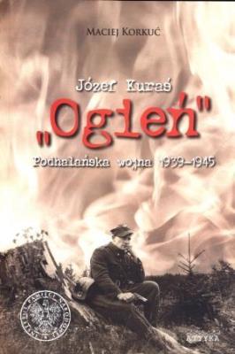 Okładka książki Józef Kuraś ''Ogień''. Podhalańska wojna 1939-1945