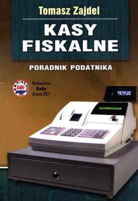 Kasy fiskalne Poradnik podatnika. Autor: Zajdel Tomasz. SmakLiter.pl Okładka książki Kasy fiskalne Poradnik podatnika