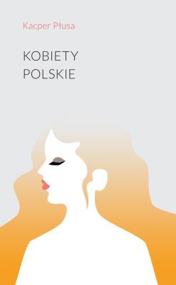 Kobiety polskie. Autor: Kacper Płusa. SmakLiter.pl Okładka książki Kobiety polskie