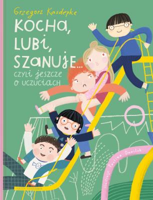 Kocha, lubi, szanuje czyli jeszcze o uczuciach. Autor: Grzegorz Kasdepke. SmakLiter.pl Okładka książki Kocha, lubi, szanuje czyli jeszcze o uczuciach