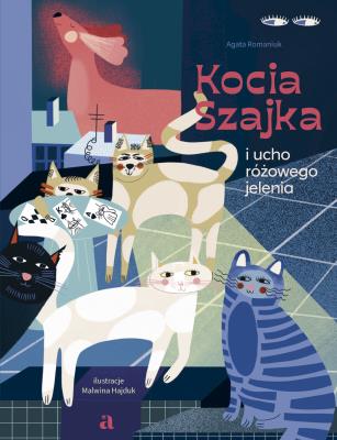 Kocia Szajka i ucho różowego jelenia. Autor: Romaniuk Agata. SmakLiter.pl Okładka książki Kocia Szajka i ucho różowego jelenia