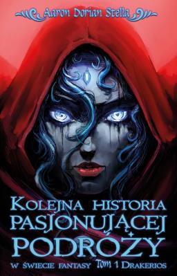 Kolejna historia pasjonującej podróży w świecie fantasy Tom 1: Drakerios. Autor: Stella Aaron Dorian. SmakLiter.pl Okładka książki Kolejna historia pasjonującej podróży w świecie fantasy Tom 1: Drakerios