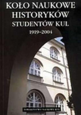 Koło Naukowe Historyków Studentów KUL (1919-2004). Autor: Ziółek Ewa. SmakLiter.pl Okładka książki Koło Naukowe Historyków Studentów KUL (1919-2004)