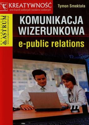 Komunikacja wizerunkowa e-public relations. Autor: Smektała Tymon. SmakLiter.pl Okładka książki Komunikacja wizerunkowa e-public relations