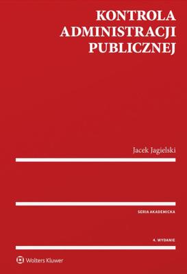 Kontrola administracji publicznej w.4. Autor: Jagielski Jacek. SmakLiter.pl Okładka książki Kontrola administracji publicznej w.4