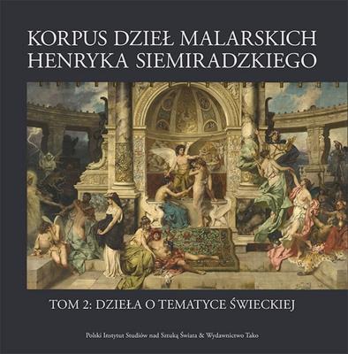 Korpus dzieł malarskich Henryka Siemiradzkiego. Dzieła o tematyce świeckiej. Tom 2. Autor: Opracowanie zbiorowe. SmakLiter.pl Okładka książki Korpus dzieł malarskich Henryka Siemiradzkiego. Dzieła o tematyce świeckiej. Tom 2