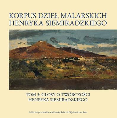 Korpus dzieł malarskich Henryka Siemiradzkiego. Głosy o twórczości Henryka Siemiradzkiego. Tom 3. Autor: Opracowanie zbiorowe. SmakLiter.pl Okładka książki Korpus dzieł malarskich Henryka Siemiradzkiego. Głosy o twórczości Henryka Siemiradzkiego. Tom 3