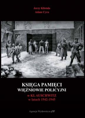Księga Pamięci. Więźniowie KL Auschwitz rozstrzelani pod Ścianą Śmierci w latach 1941-1943. Autor: Jerzy Klistała, Adam Cyra. SmakLiter.pl Okładka książki Księga Pamięci. Więźniowie KL Auschwitz rozstrzelani pod Ścianą Śmierci w latach 1941-1943
