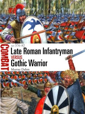 Late Roman Infantryman vs Gothic Warrior. Autor: Dahm Murray. SmakLiter.pl Okładka książki Late Roman Infantryman vs Gothic Warrior