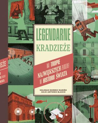 Legendarne kradzieże. Na tropie największych złodziei w historii świata. Autor: Blasco Julio Antonio, Soledad Romero Mariño. SmakLiter.pl Okładka książki Legendarne kradzieże. Na tropie największych złodziei w historii świata