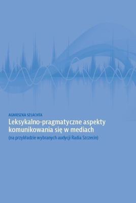 Okładka książki Leksykalno-pragmatyczne aspekty komunikowania się w mediach