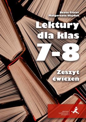 Lektury dla klas 7–8 Zeszyt ćwiczeń. Autor: Opracowanie zbiorowe. SmakLiter.pl Okładka książki Lektury dla klas 7–8 Zeszyt ćwiczeń
