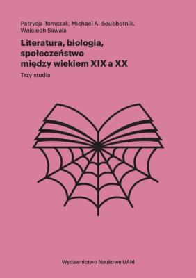 Okładka książki Literatura, biologia, społeczeństwo między wiekiem XIX a XX Trzy studia