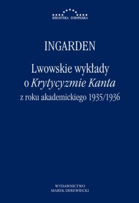 Lwowskie wykłady o Krytyzmie Kanta z roku akademickiego 1935/1936. Autor: Ingarden Roman Witold. SmakLiter.pl Okładka książki Lwowskie wykłady o Krytyzmie Kanta z roku akademickiego 1935/1936
