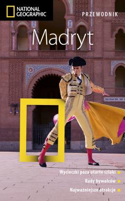 Madryt. Przewodnik National Geographic. Wydanie 2, zaktualizowane. Autor: Bennett Annie. SmakLiter.pl Okładka książki Madryt. Przewodnik National Geographic. Wydanie 2, zaktualizowane