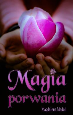 Magia porwania. Autor: Madoń Magdalena. SmakLiter.pl Okładka książki Magia porwania