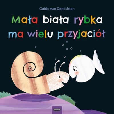 Mała biała rybka ma wielu przyjaciół. Książka kartonowa. Autor: Guido van Genechten. SmakLiter.pl Okładka książki Mała biała rybka ma wielu przyjaciół. Książka kartonowa