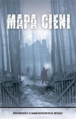 Okładka książki Mapa Cieni. Opowieści z nawiedzonych miejsc
