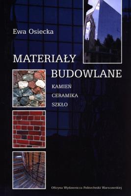 Materiały budowlane. Kamień ceramika szkło. Autor: Osiecka Ewa. SmakLiter.pl Okładka książki Materiały budowlane. Kamień ceramika szkło