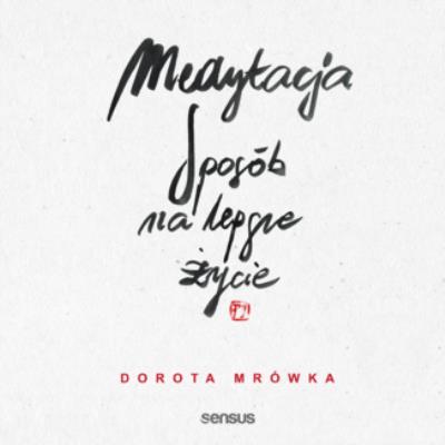 Medytacja. Sposób na lepsze życie. Autor: Dorota Mrówka. SmakLiter.pl Okładka książki Medytacja. Sposób na lepsze życie