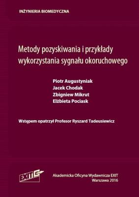 Metody pozyskiwania i przykłady wykorzystania sygnału okoruchowego. Autor: Augustyniak Piotr, Chodak Jacek, Mikrut Zbigniew, Pociask Elżbieta, Tadeusiewicz Ryszard. SmakLiter.pl Okładka książki Metody pozyskiwania i przykłady wykorzystania sygnału okoruchowego