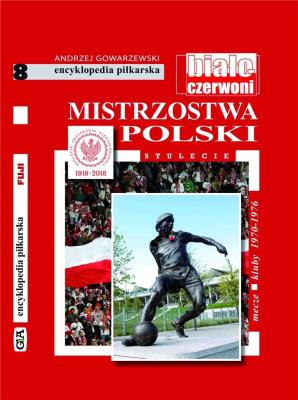 Mistrzostwa Polski. Stulecie T.8. Autor: Andrzej Gowarzewski. SmakLiter.pl Okładka książki Mistrzostwa Polski. Stulecie T.8