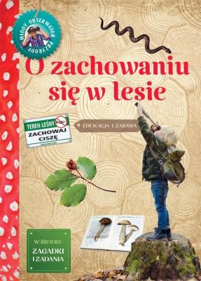 Młody Obserwator Przyrody. O zachowaniu w lesie. Autor: Lewańska-Tukaj Katarzyna. SmakLiter.pl Okładka książki Młody Obserwator Przyrody. O zachowaniu w lesie