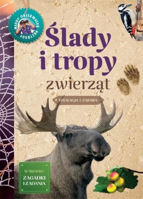 Młody Obserwator Przyrody. Ślady i tropy zwierząt. Autor: Anna Lewandowska, Okołów Grzegorz. SmakLiter.pl Okładka książki Młody Obserwator Przyrody. Ślady i tropy zwierząt