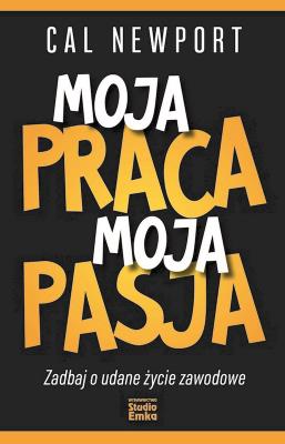 Okładka książki Moja praca, moja pasja. Zadbaj o udane życie zawodowe