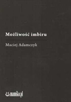Możliwość imbiru. Autor: Adamczyk Maciej. SmakLiter.pl Okładka książki Możliwość imbiru