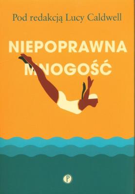 Niepoprawna mnogość. Autor: Lucy Caldwell. SmakLiter.pl Okładka książki Niepoprawna mnogość