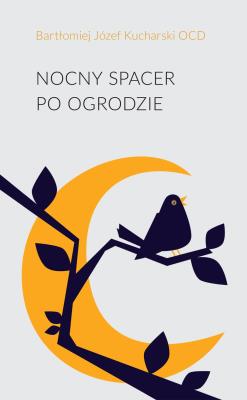 Nocny spacer po ogrodzie. Autor: Bartłomiej Józef Kucharski OCD. SmakLiter.pl Okładka książki Nocny spacer po ogrodzie