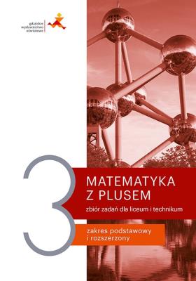 Nowe matematyka z plusem zbiór zadań do liceum i technikum dla klasy 3. Autor: Opracowanie zbiorowe. SmakLiter.pl Okładka książki Nowe matematyka z plusem zbiór zadań do liceum i technikum dla klasy 3