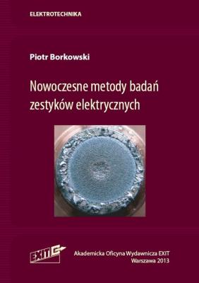 Nowoczesne metody badań zestyków elektrycznych. Autor: Borkowski Piotr. SmakLiter.pl Okładka książki Nowoczesne metody badań zestyków elektrycznych