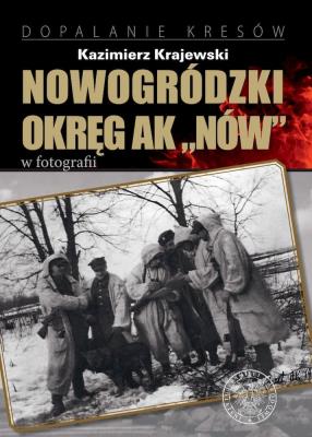 Nowogródzki Okręg AK Nów w fotografii. Autor: Krajewski Kazimierz. SmakLiter.pl Okładka książki Nowogródzki Okręg AK Nów w fotografii