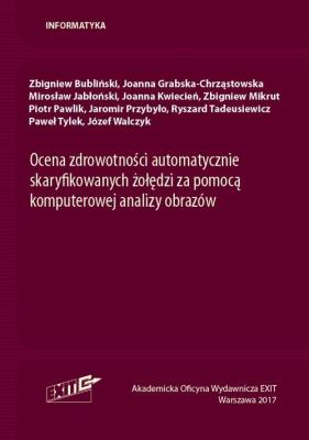 Ocena zdrowotności automatycznie skaryfikowanych żołędzi za pomocą komputerowej analizy obrazów. Autor: Bubliński Zbigniew, Grabska-Chrząstowska Joanna, Jabłoński Mirosław, Kwiecień Joanna, Mikru Zbigniew. SmakLiter.pl Okładka książki Ocena zdrowotności automatycznie skaryfikowanych żołędzi za pomocą komputerowej analizy obrazów