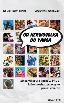Od Nerwosolka do Yansa: 50 komiksów z czasów PRL-u, które musisz przeczytać przed śmiercią. Autor: Daniel Koziarski, Wojciech Obremski. SmakLiter.pl Okładka książki Od Nerwosolka do Yansa: 50 komiksów z czasów PRL-u, które musisz przeczytać przed śmiercią
