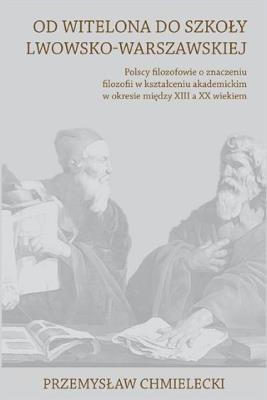 Od Witelona do Szkoły Lwowsko-Warszawskiej. Autor: Przemysław Chmielecki. SmakLiter.pl Okładka książki Od Witelona do Szkoły Lwowsko-Warszawskiej