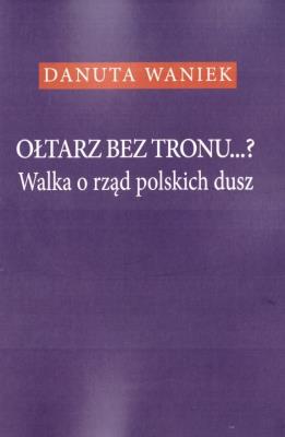 Okładka książki Ołtarz bez tronu Walka o rząd polskich dusz