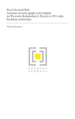 Okładka książki Paryż/Artaud/Bali. Antonin Artaud ogląda teatr balijski na Wystawie Kolonialnej w Paryżu w 1931 roku