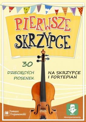 Pierwsze skrzypce - 30 piosenek na skrzypce.... Autor: Trojanowski Tomasz. SmakLiter.pl Okładka książki Pierwsze skrzypce - 30 piosenek na skrzypce...
